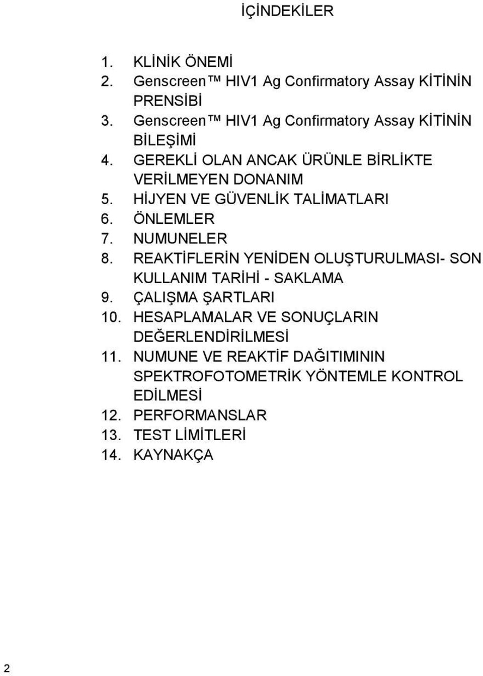 H JYEN VE GÜVENL K TAL MATLARI 6. ÖNLEMLER 7. NUMUNELER 8. REAKT FLER N YEN DEN OLU TURULMASI- SON KULLANIM TAR H - SAKLAMA 9.