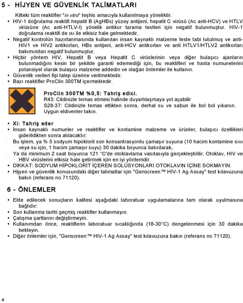 HIV-1 do rulama reaktifi de ısı ile etkisiz hale gelmektedir.