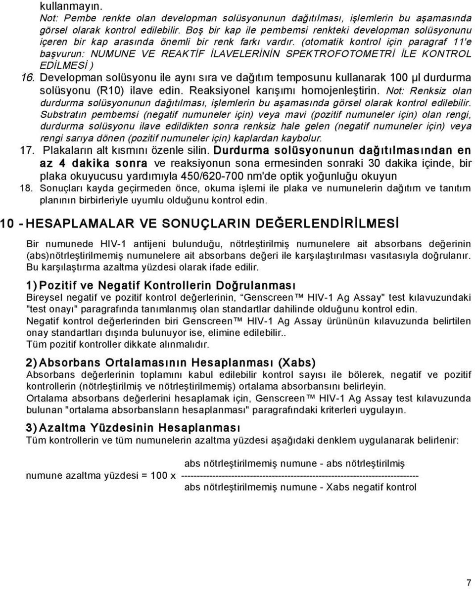 (otomatik kontrol için paragraf 11'e ba vurun: NUMUNE VE REAKT F LAVELER N N SPEKTROFOTOMETR LE KONTROL ED LMES ) 16.