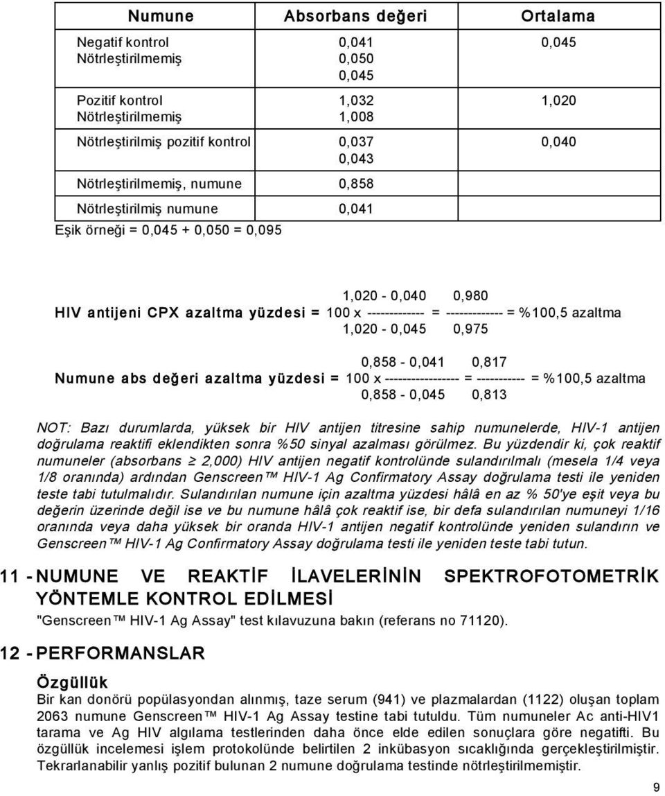 azaltma 1,020-0,045 0,975 0,858-0,041 0,817 Nu mun e a bs d e eri a zal t ma y üz de si = 100 x ----------------- = ----------- = %100,5 azaltma 0,858-0,045 0,813 NOT: Bazı durumlarda, yüksek bir HIV