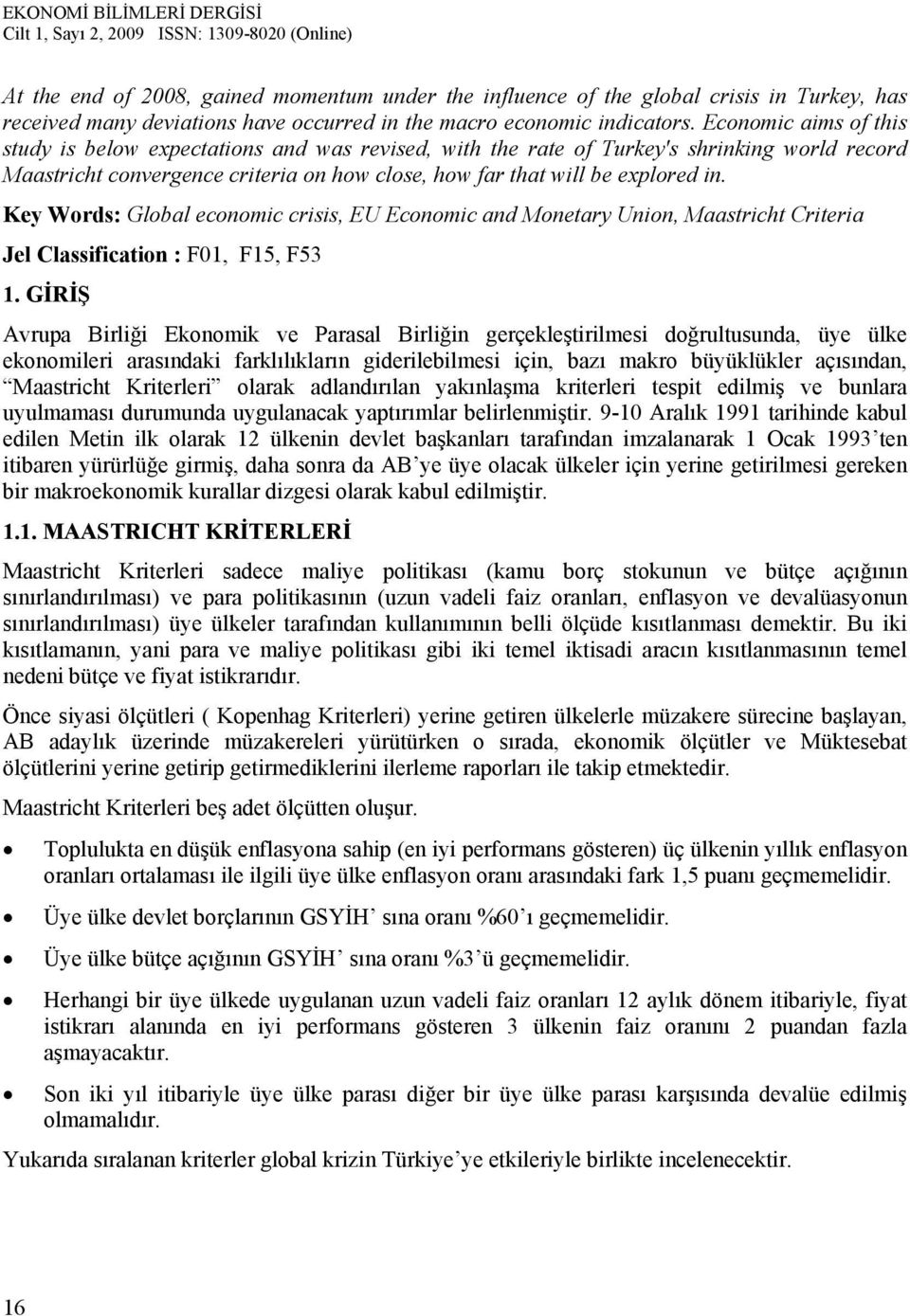 Key Words: Global economic crisis, EU Economic and Monetary Union, Maastricht Criteria Jel Classification : F01, F15, F53 1.