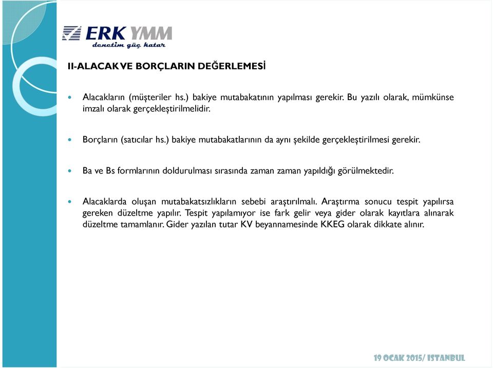 ) bakiye mutabakatlarının da aynı șekilde gerçekleștirilmesi gerekir. Ba ve Bs formlarının doldurulması sırasında zaman zaman yapıldığı görülmektedir.