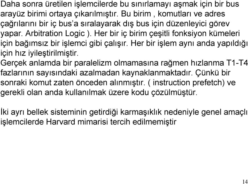 Her bir iç birim çeşitli fonksiyon kümeleri için bağımsız bir işlemci gibi çalışır. Her bir işlem aynı anda yapıldığı için hız iyileştirilmiştir.