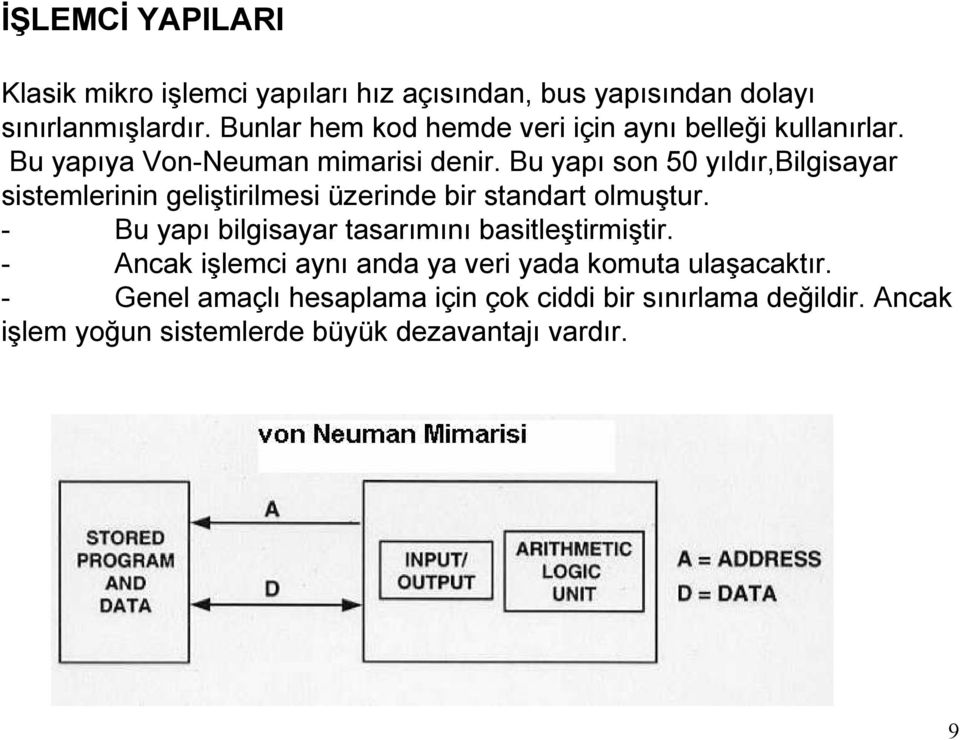 Bu yapı son 50 yıldır,bilgisayar sistemlerinin geliştirilmesi üzerinde bir standart olmuştur.