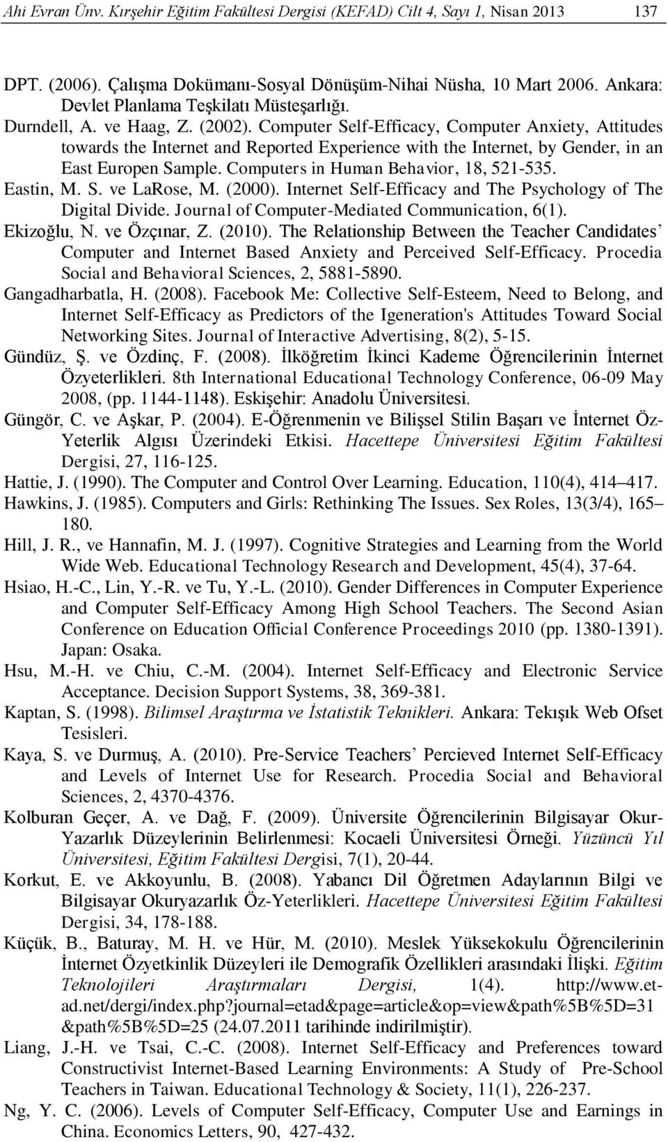 Computer Self-Efficacy, Computer Anxiety, Attitudes towards the Internet and Reported Experience with the Internet, by Gender, in an East Europen Sample. Computers in Human Behavior, 18, 521-535.