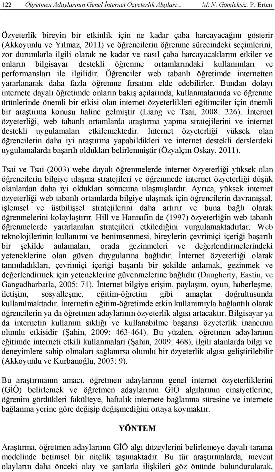 nasıl çaba harcayacaklarını etkiler ve onların bilgisayar destekli öğrenme ortamlarındaki kullanımları ve performansları ile ilgilidir.