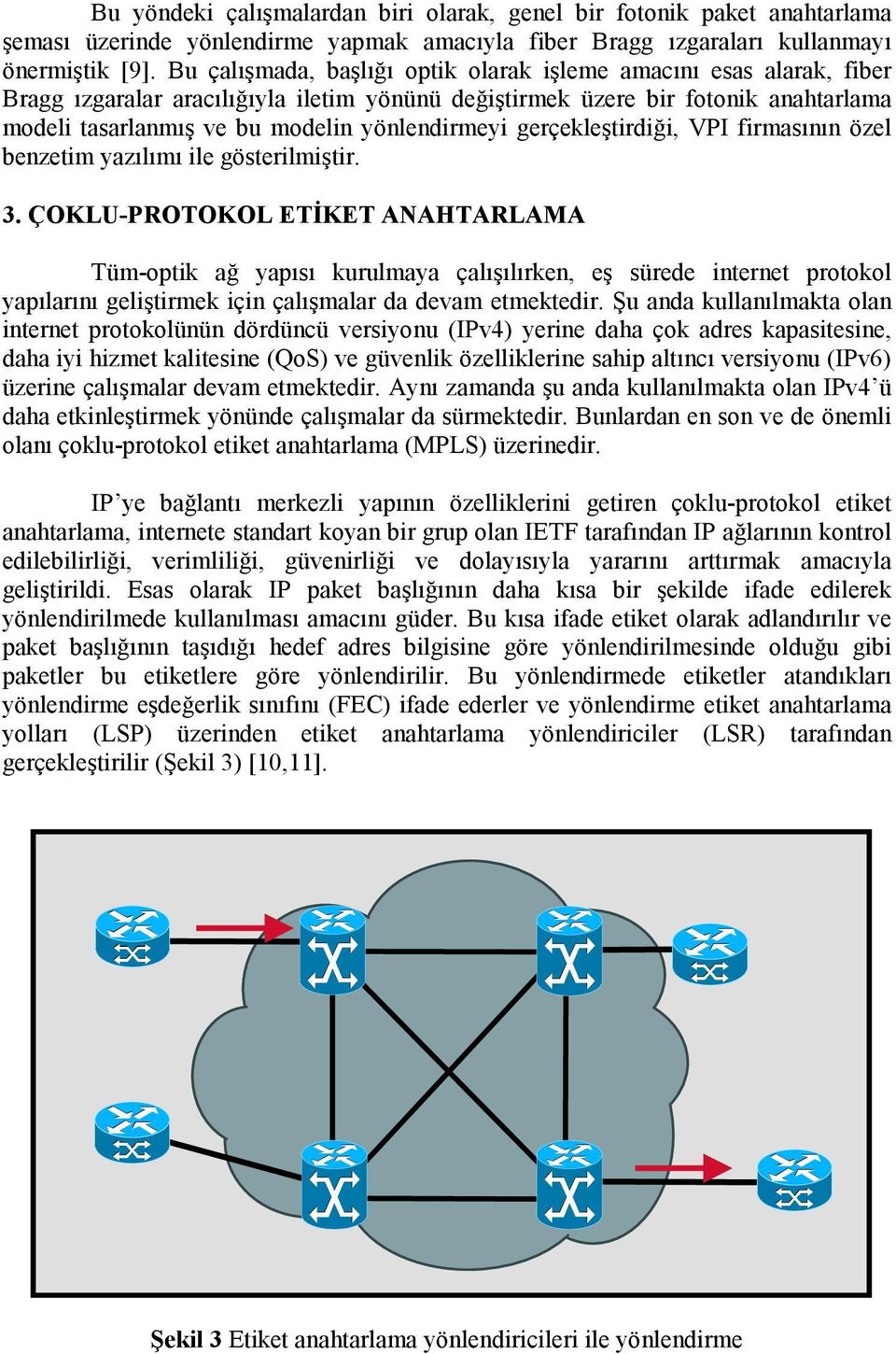 yönlendirmeyi gerçekleştirdiği, VPI firmasının özel benzetim yazılımı ile gösterilmiştir. 3.