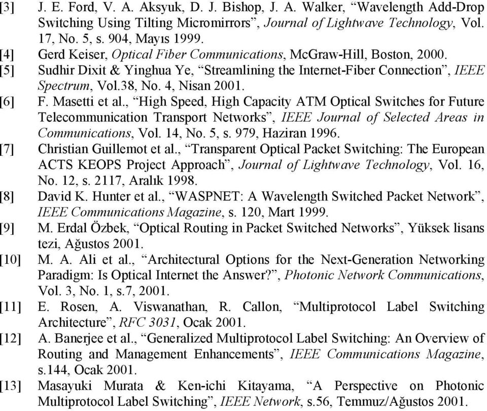 Masetti et al., High Speed, High Capacity ATM Optical Switches for Future Telecommunication Transport Networks, IEEE Journal of Selected Areas in Communications, Vol. 14, No. 5, s. 979, Haziran 1996.