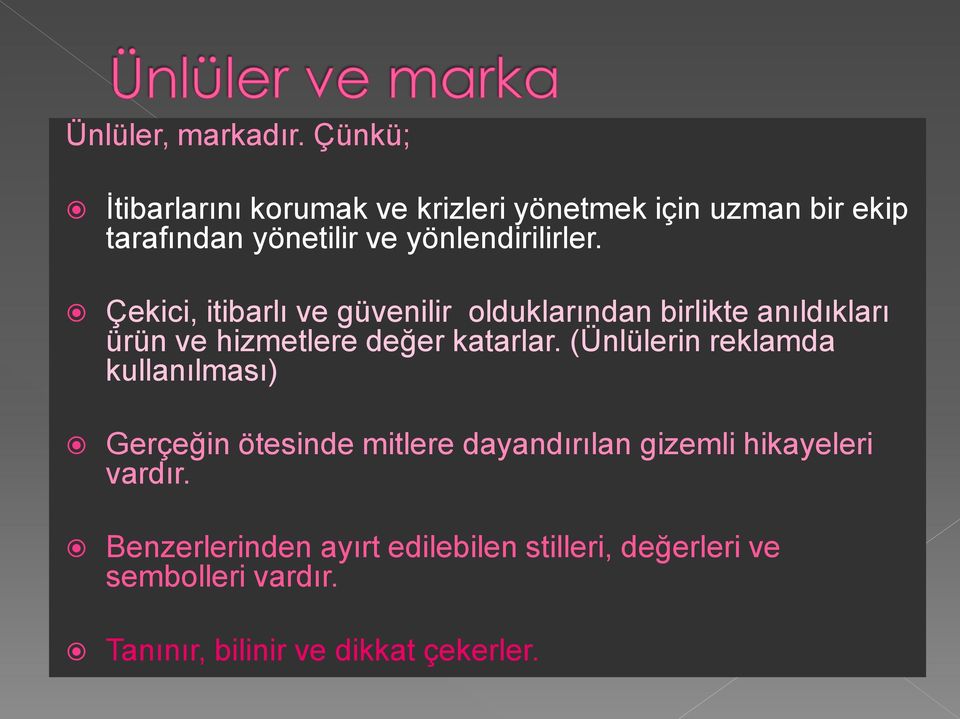 Çekici, itibarlı ve güvenilir olduklarından birlikte anıldıkları ürün ve hizmetlere değer katarlar.