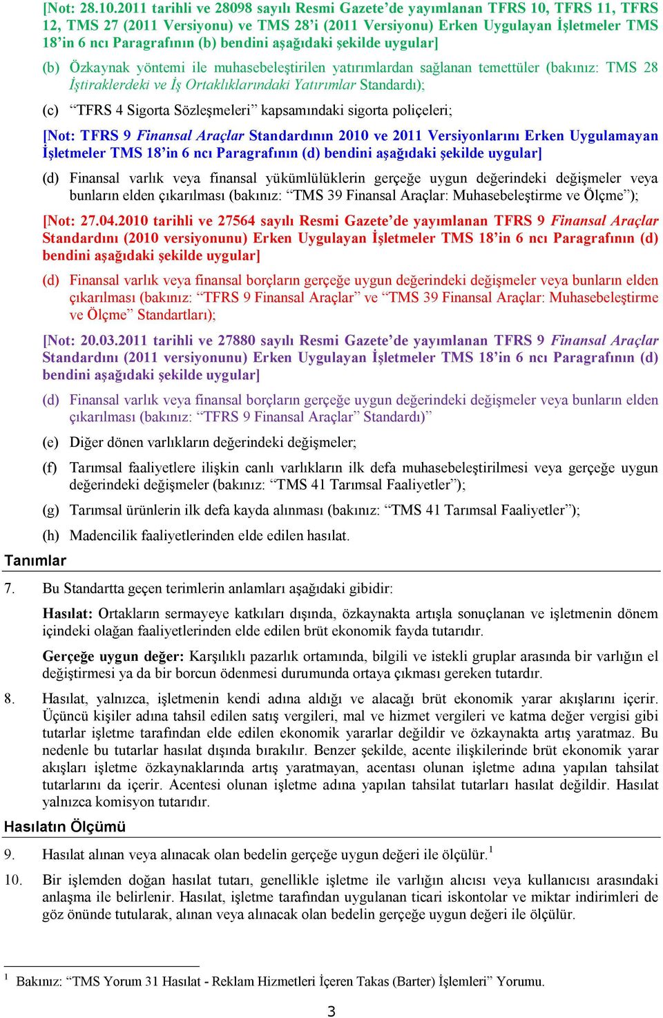 bendini aşağıdaki şekilde uygular] (b) Özkaynak yöntemi ile muhasebeleştirilen yatırımlardan sağlanan temettüler (bakınız: TMS 28 İştiraklerdeki ve İş Ortaklıklarındaki Yatırımlar Standardı); (c)