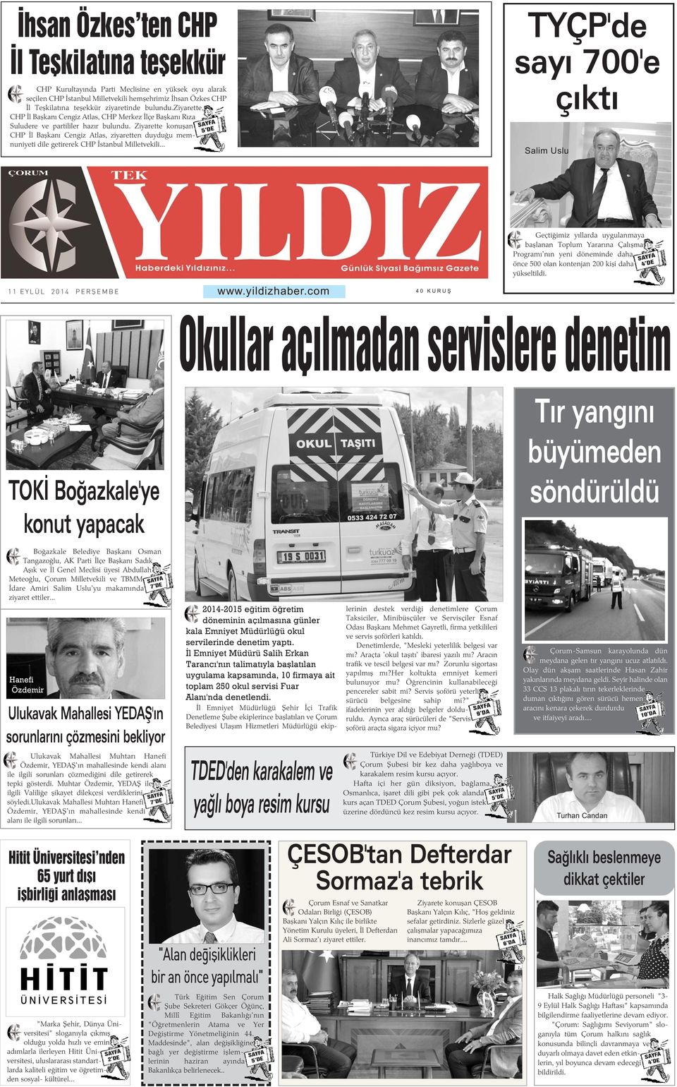 Ziyarette konuþan CHP Ýl Baþkaný Cengiz Atlas, ziyaretten duyduðu memnuniyeti dile getirerek CHP Ýstanbul Milletvekili... 5 DE TYÇP'de sayý 700'e çýktý Salim Uslu 11 EYLÜL 2014 PERÞEMBE www www.