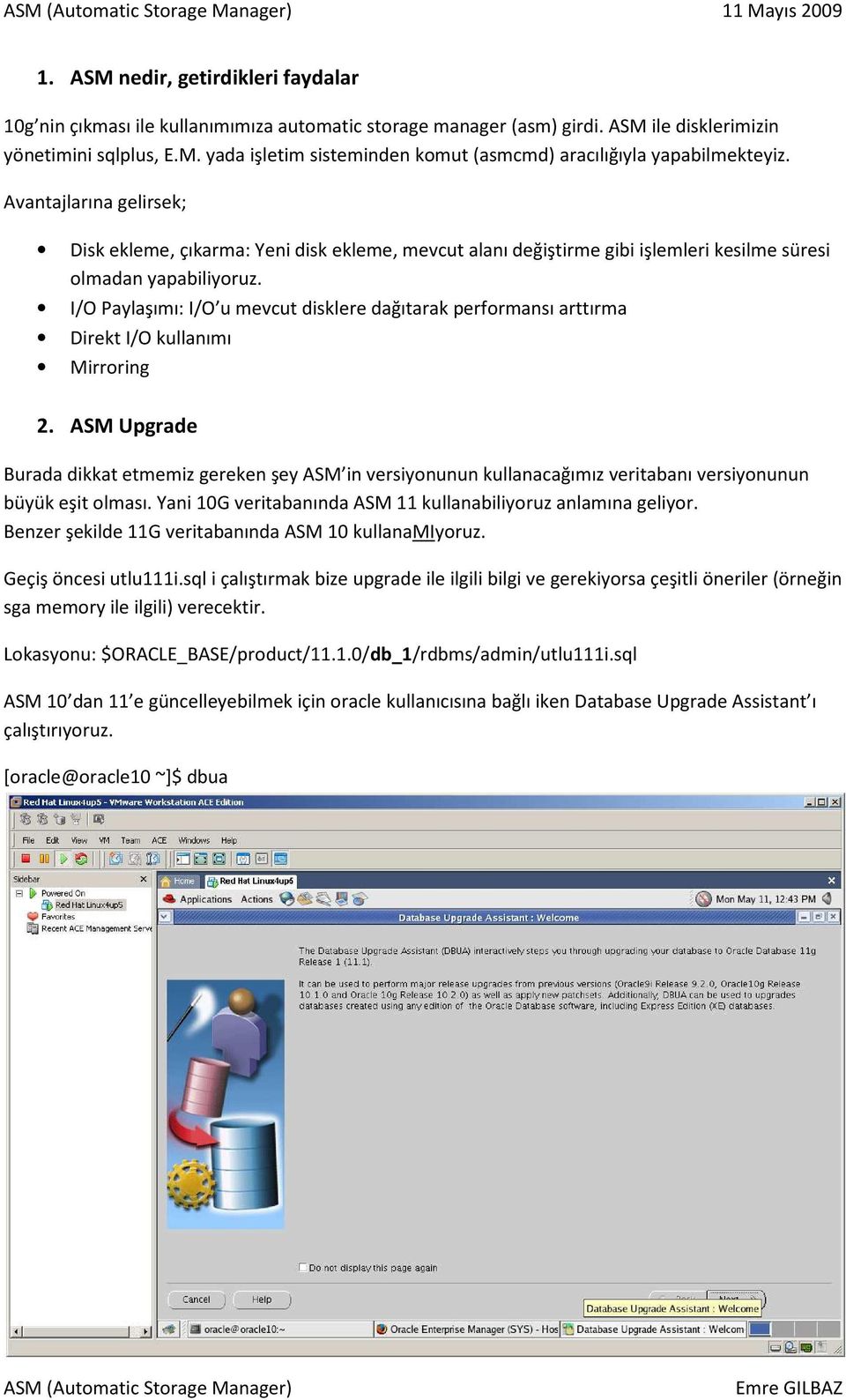 I/O Paylaşımı: I/O u mevcut disklere dağıtarak performansı arttırma Direkt I/O kullanımı Mirroring 2.