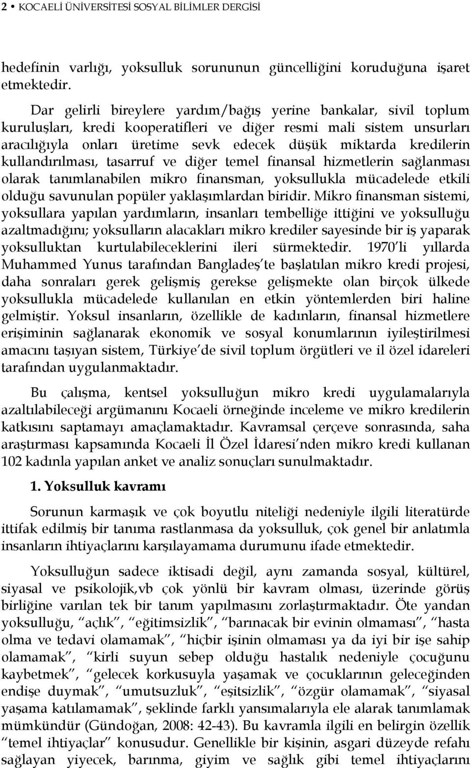 kredilerin kullandırılması, tasarruf ve diğer temel finansal hizmetlerin sağlanması olarak tanımlanabilen mikro finansman, yoksullukla mücadelede etkili olduğu savunulan popüler yaklaşımlardan