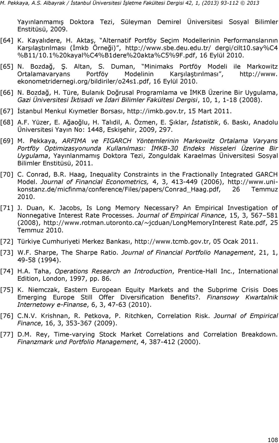 pdf, 16 Eylül 2010. [65] N. Bozdağ, Ş. Altan, S. Duman, Minimaks Portföy Modeli ile Markowitz Ortalamavaryans Portföy Modelinin Karşılaştırılması, http://www. ekonometridernegi.org/bildiriler/o24s1.