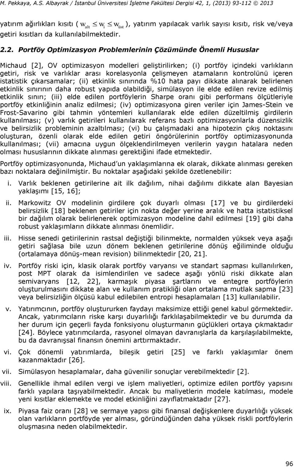 çelişmeyen atamaların kontrolünü içeren istatistik çıkarsamalar; (ii) etkinlik sınırında %10 hata payı dikkate alınarak belirlenen etkinlik sınırının daha robust yapıda olabildiği, simülasyon ile