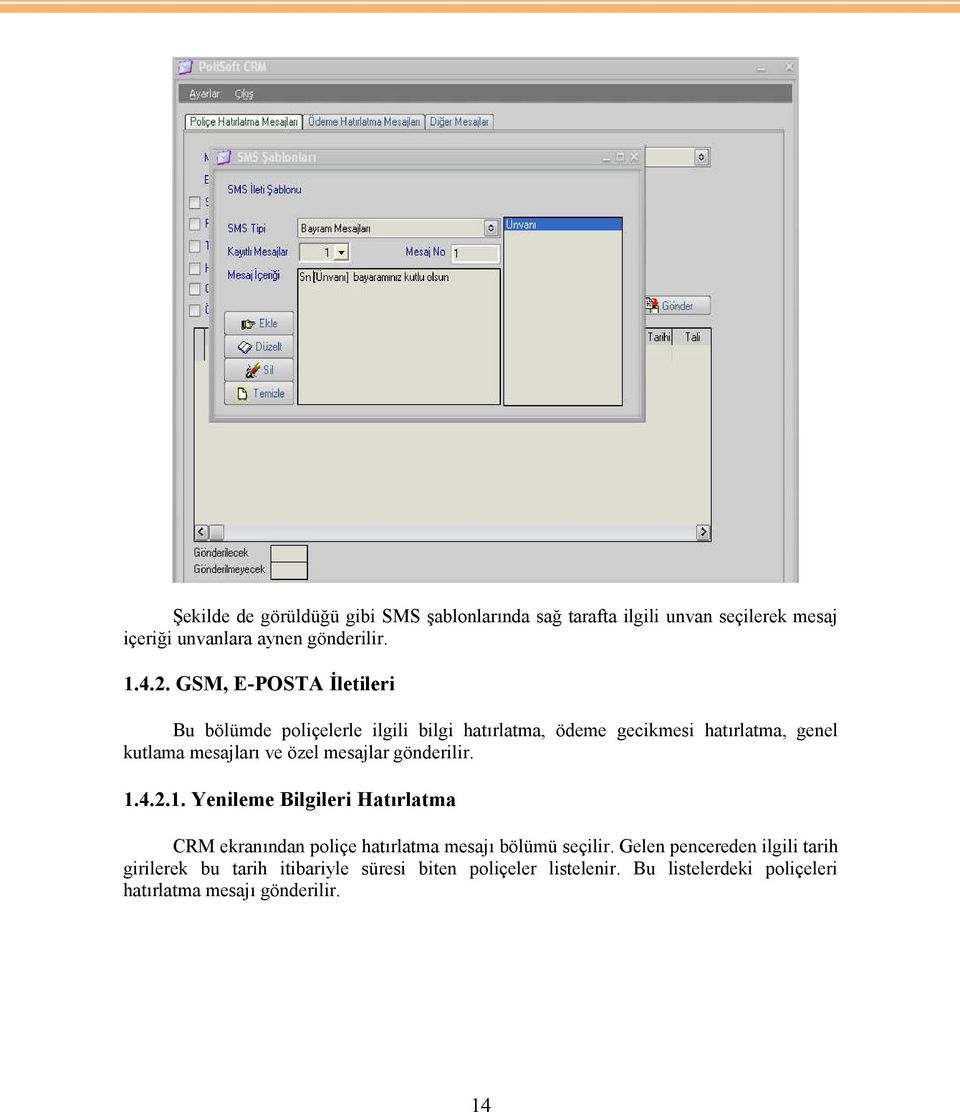 mesajlar gönderilir. 1.4.2.1. Yenileme Bilgileri Hatırlatma CRM ekranından poliçe hatırlatma mesajı bölümü seçilir.