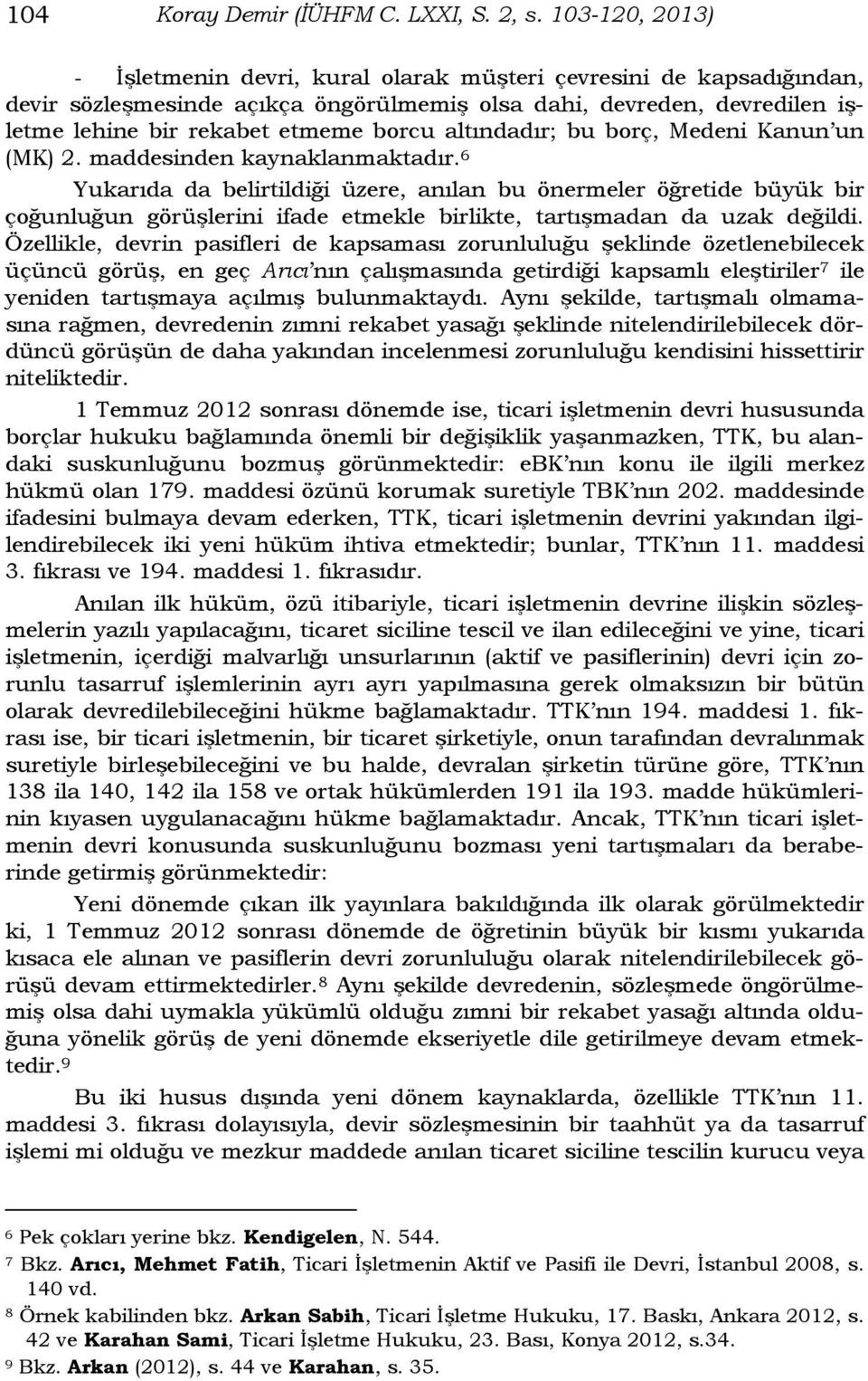 altındadır; bu borç, Medeni Kanun un (MK) 2. maddesinden kaynaklanmaktadır.