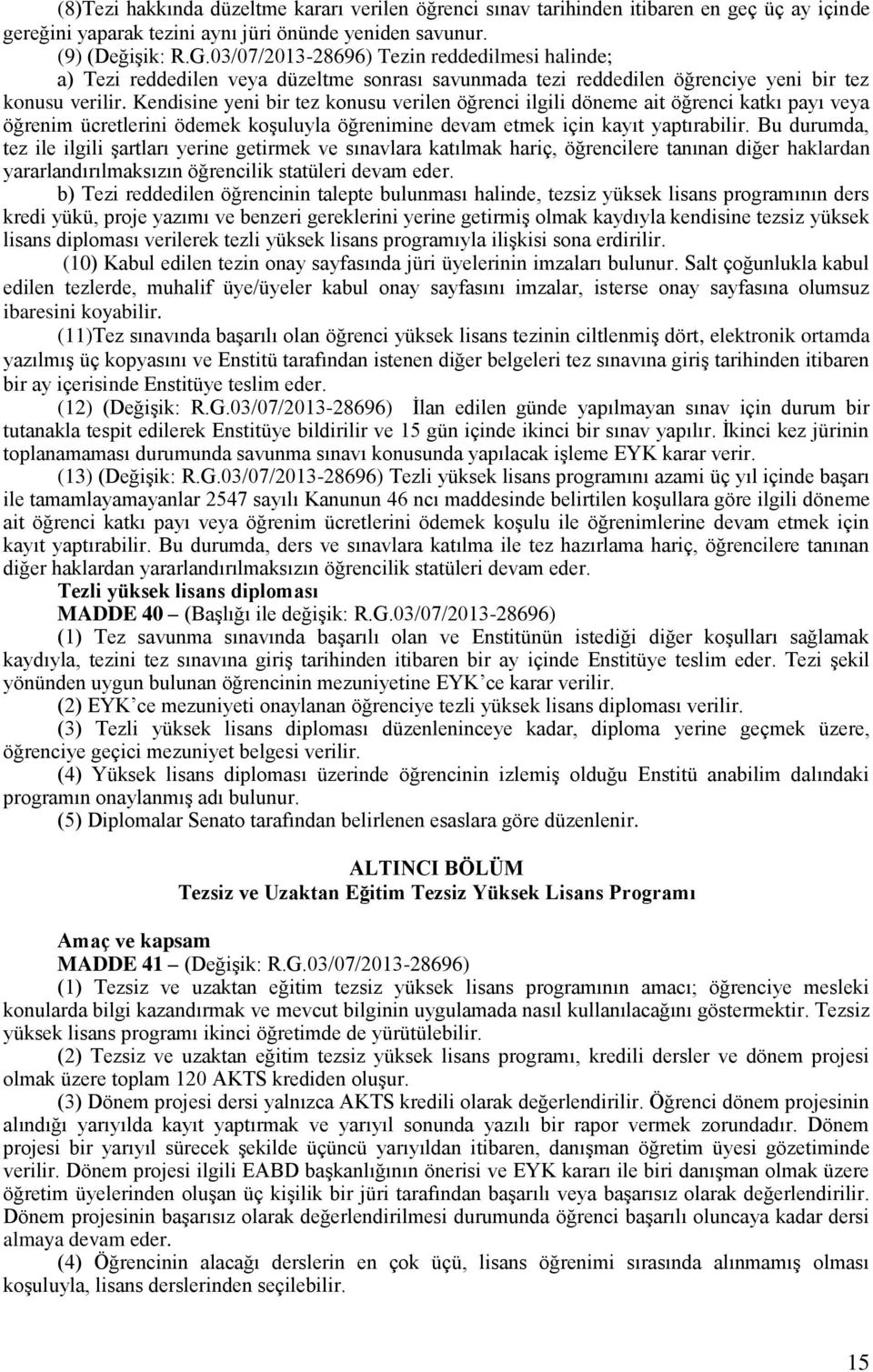 Kendisine yeni bir tez konusu verilen öğrenci ilgili döneme ait öğrenci katkı payı veya öğrenim ücretlerini ödemek koşuluyla öğrenimine devam etmek için kayıt yaptırabilir.