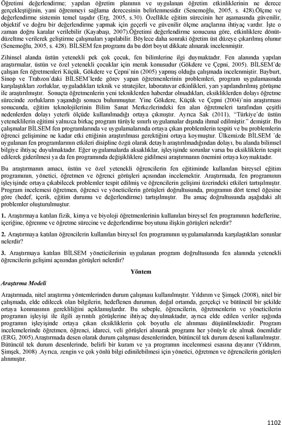 Özellikle eğitim sürecinin her aşamasında güvenilir, objektif ve doğru bir değerlendirme yapmak için geçerli ve güvenilir ölçme araçlarına ihtiyaç vardır.