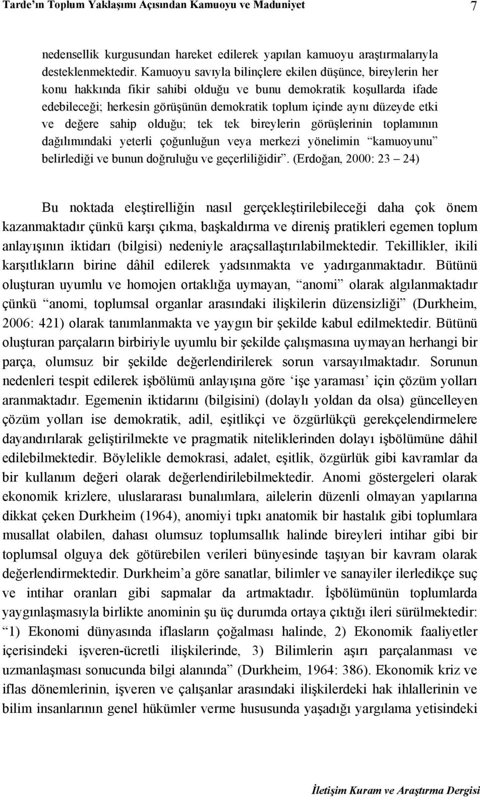 etki ve değere sahip olduğu; tek tek bireylerin görüşlerinin toplamının dağılımındaki yeterli çoğunluğun veya merkezi yönelimin kamuoyunu belirlediği ve bunun doğruluğu ve geçerliliğidir.