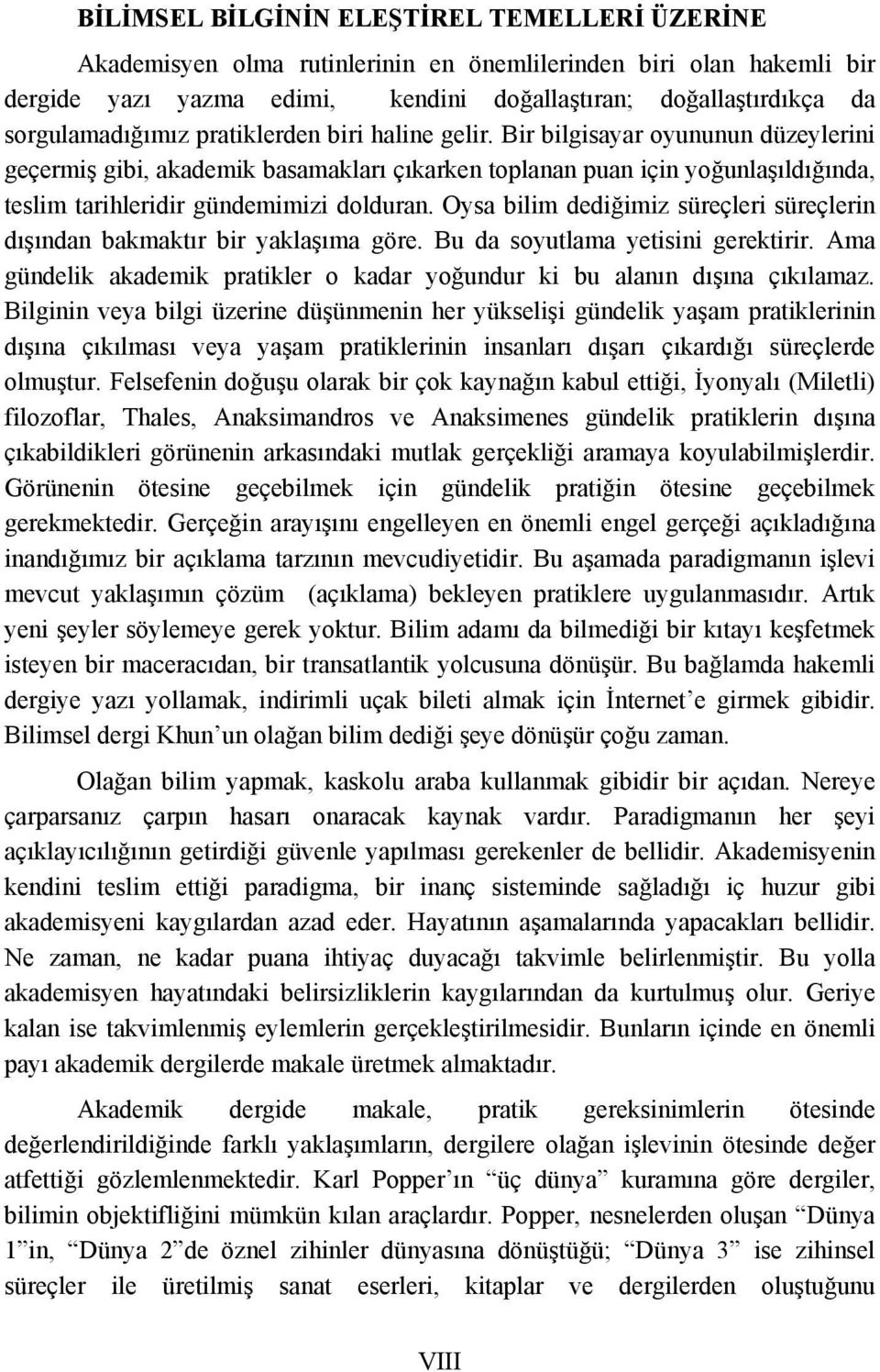 Bir bilgisayar oyununun düzeylerini geçermiş gibi, akademik basamakları çıkarken toplanan puan için yoğunlaşıldığında, teslim tarihleridir gündemimizi dolduran.