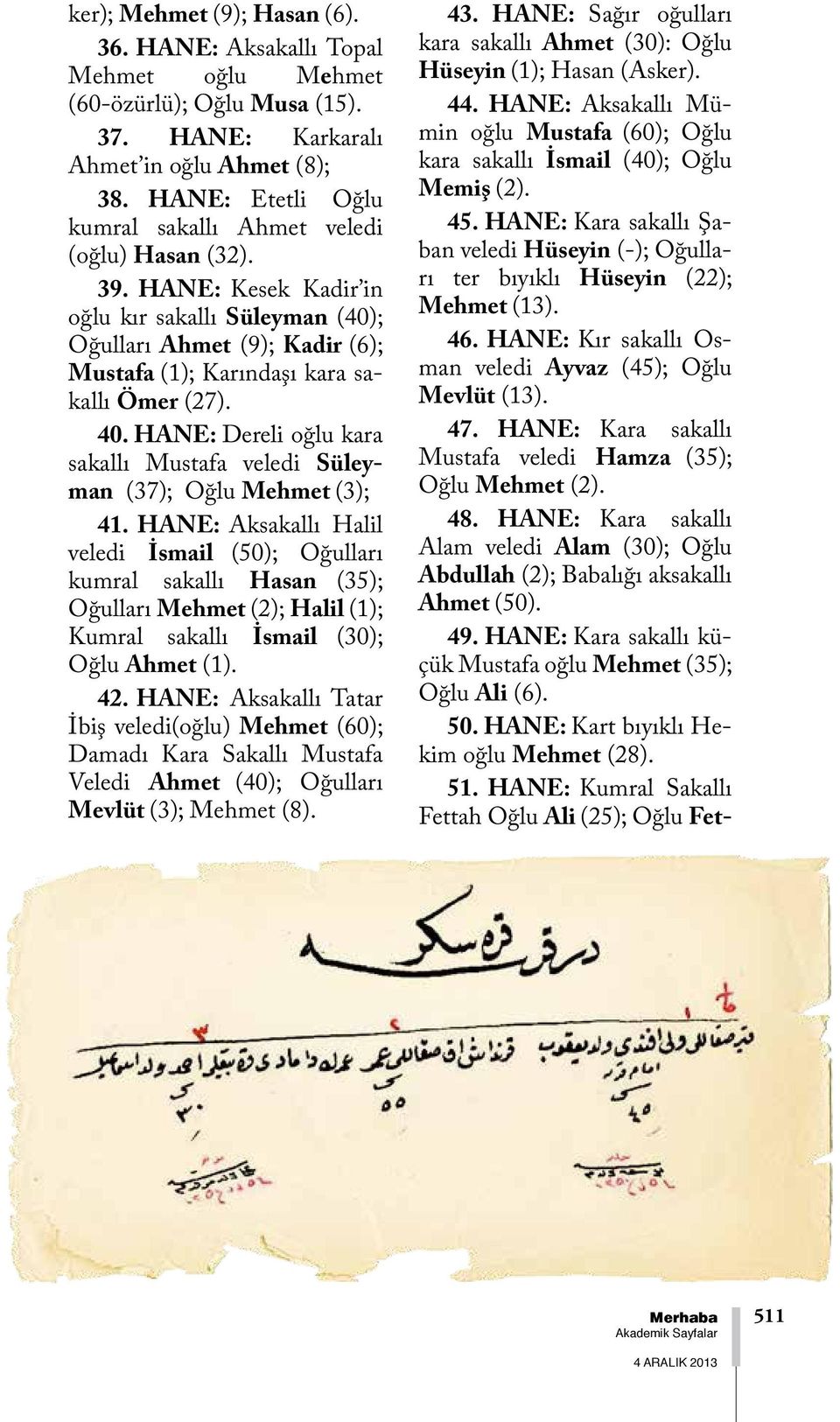 40. HANE: Dereli oğlu kara sakallı Mustafa veledi Süleyman (37); Oğlu Mehmet (3); 41.
