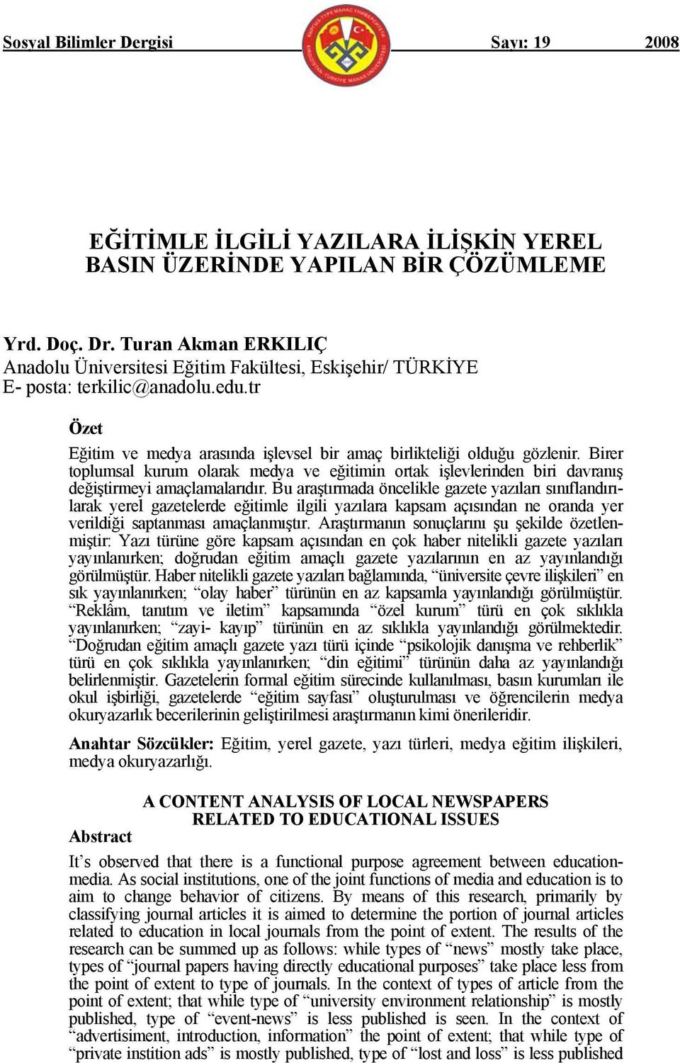 Birer toplumsal kurum olarak medya ve eğitimin ortak işlevlerinden biri davranış değiştirmeyi amaçlamalarıdır.