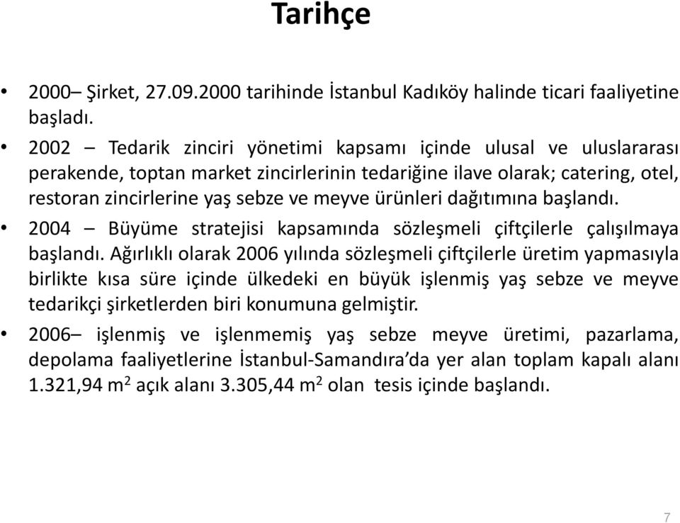 dağıtımına başlandı. 2004 Büyüme stratejisi kapsamında sözleşmeli çiftçilerle çalışılmaya başlandı.