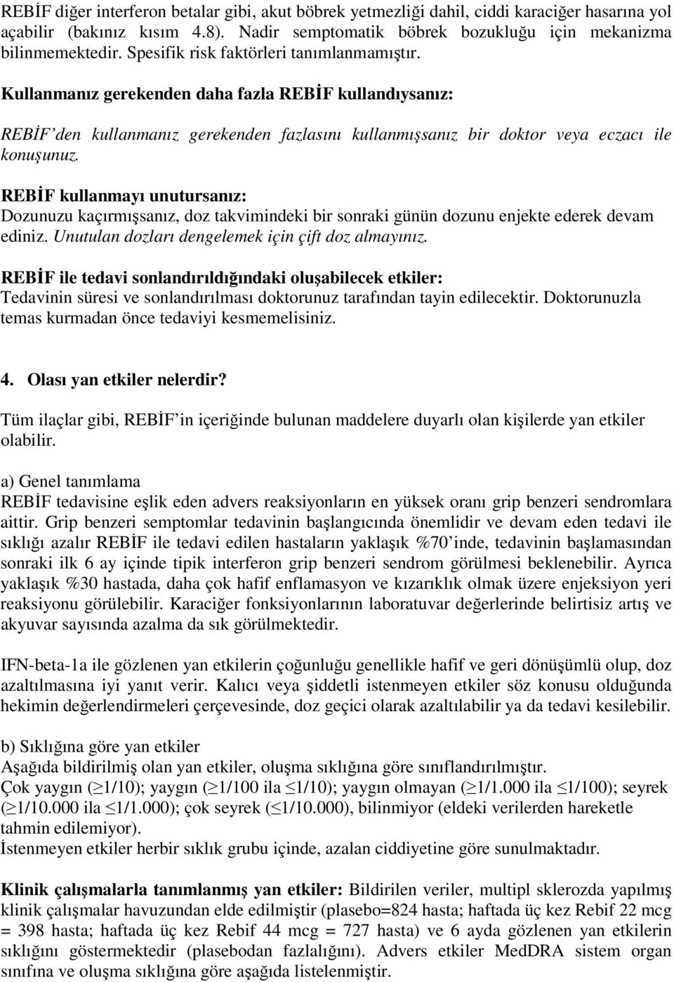 REBĐF kullanmayı unutursanız: Dozunuzu kaçırmışsanız, doz takvimindeki bir sonraki günün dozunu enjekte ederek devam ediniz. Unutulan dozları dengelemek için çift doz almayınız.