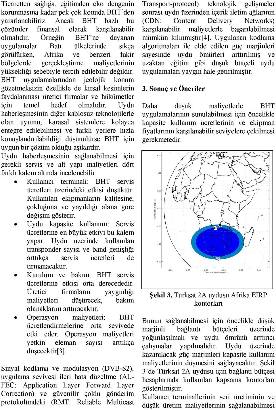 BHT uygulamalarından jeolojik konum gözetmeksizin özellikle de kırsal kesimlerin faydalanması üretici firmalar ve hükümetler için temel hedef olmalıdır.