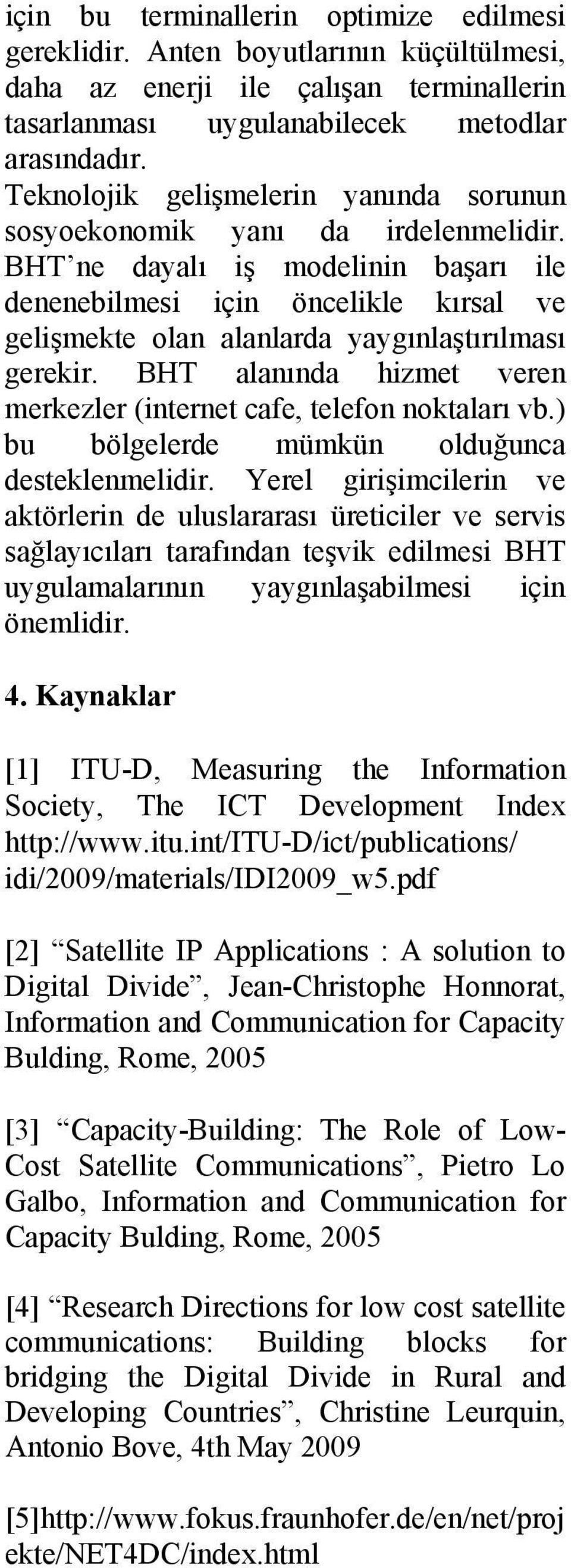 BHT ne dayalı iş modelinin başarı ile denenebilmesi için öncelikle kırsal ve gelişmekte olan alanlarda yaygınlaştırılması gerekir.