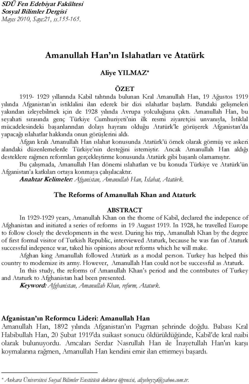 ıslahatlar başlattı. Batıdaki gelişmeleri yakından izleyebilmek için de 1928 yılında Avrupa yolculuğuna çıktı.