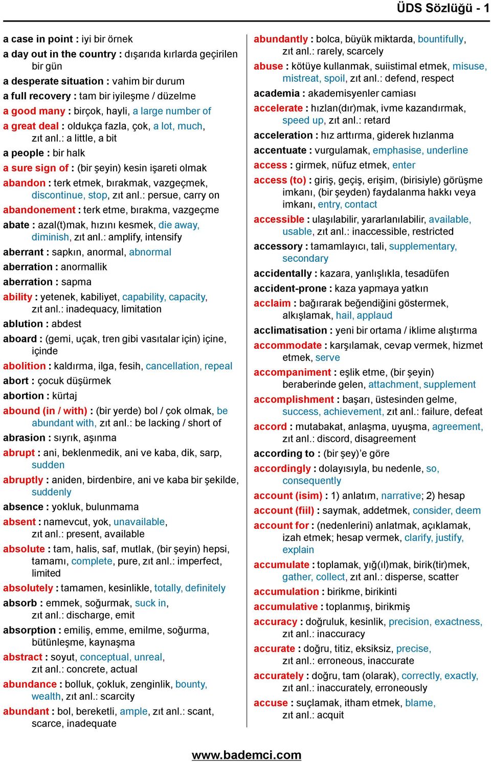 : a little, a bit a people : bir halk a sure sign of : (bir şeyin) kesin işareti olmak abandon : terk etmek, bırakmak, vazgeçmek, discontinue, stop, zıt anl.