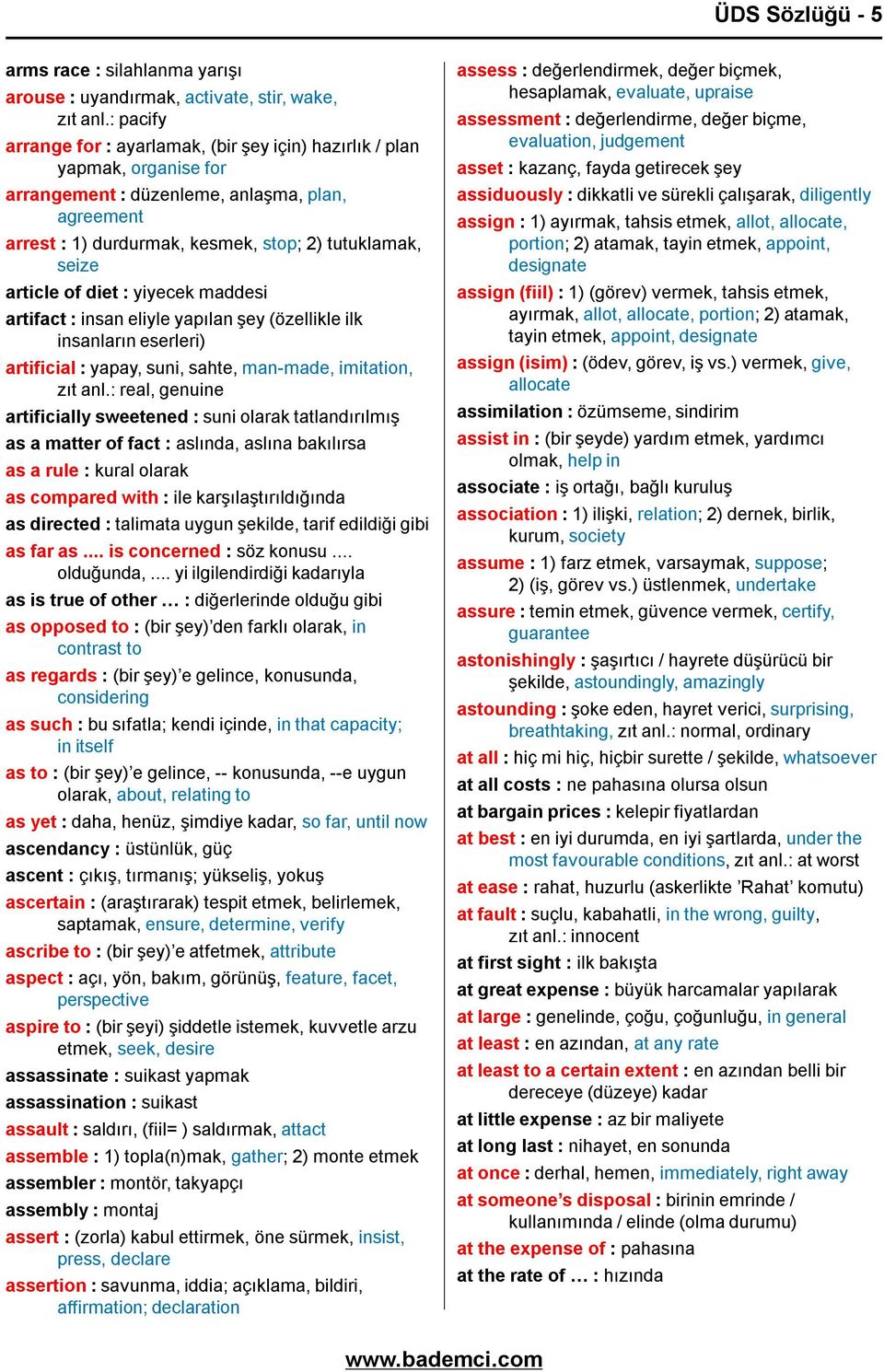 article of diet : yiyecek maddesi artifact : insan eliyle yapılan şey (özellikle ilk insanların eserleri) artificial : yapay, suni, sahte, man-made, imitation, zıt anl.