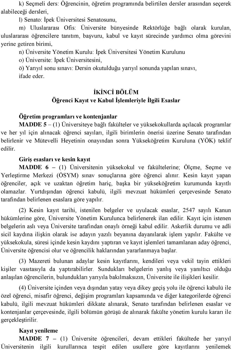 Yönetim Kurulunu o) Üniversite: İpek Üniversitesini, ö) Yarıyıl sonu sınavı: Dersin okutulduğu yarıyıl sonunda yapılan sınavı, ifade eder.