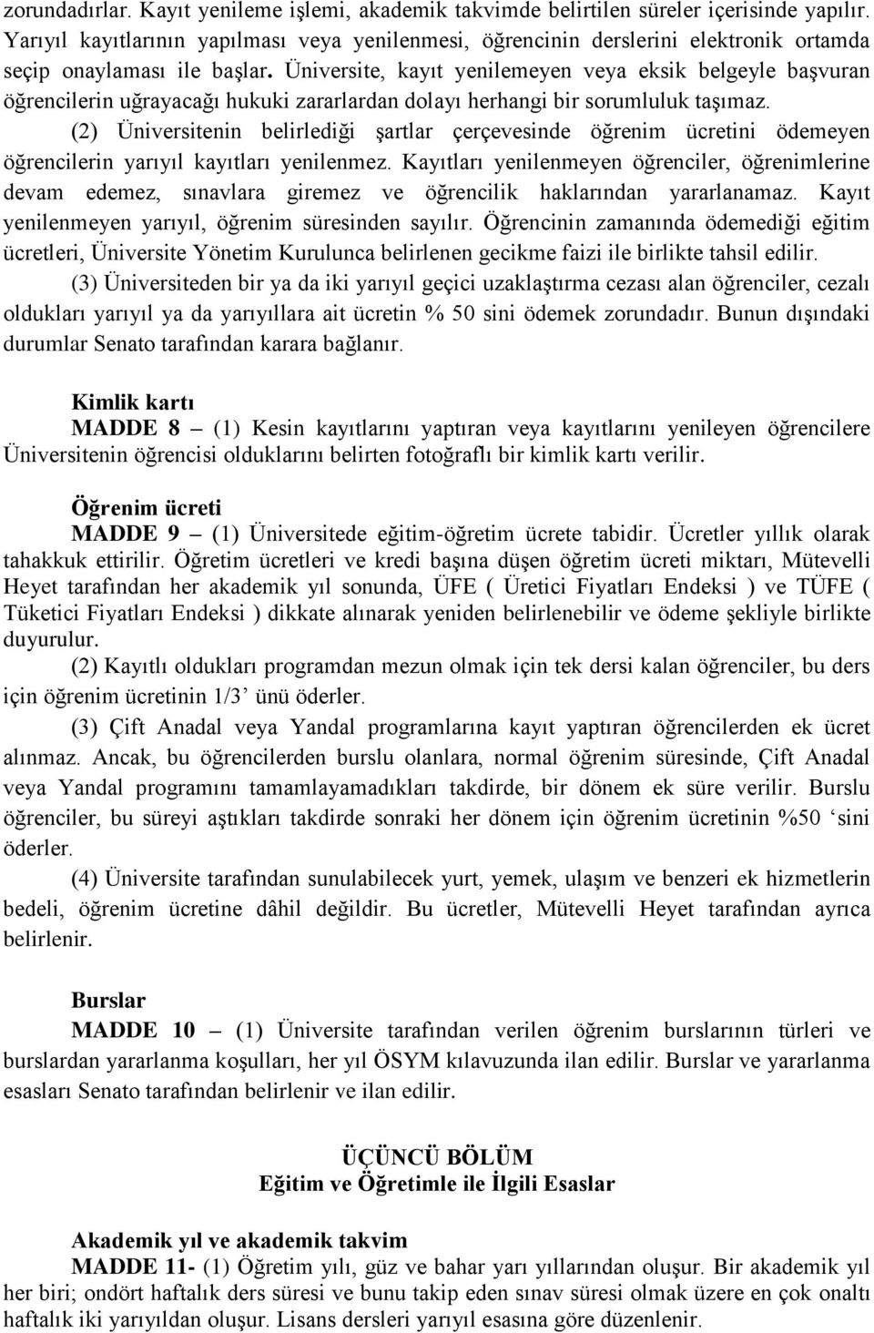 Üniversite, kayıt yenilemeyen veya eksik belgeyle başvuran öğrencilerin uğrayacağı hukuki zararlardan dolayı herhangi bir sorumluluk taşımaz.