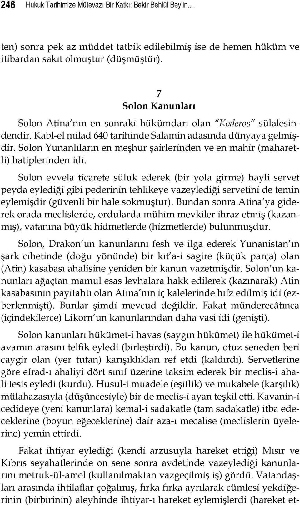 Solon Yunanlıların en meşhur şairlerinden ve en mahir (maharetli) hatiplerinden idi.