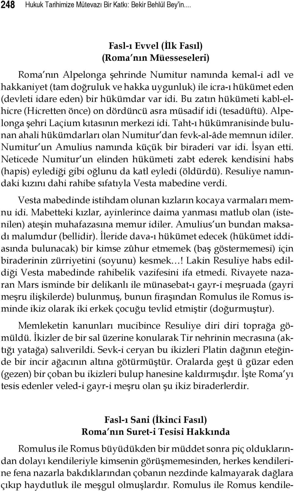 bir hükümdar var idi. Bu zatın hükümeti kabl-elhicre (Hicretten önce) on dördüncü asra müsadif idi (tesadüftü). Alpelonga şehri Laçium kıtasının merkezi idi.