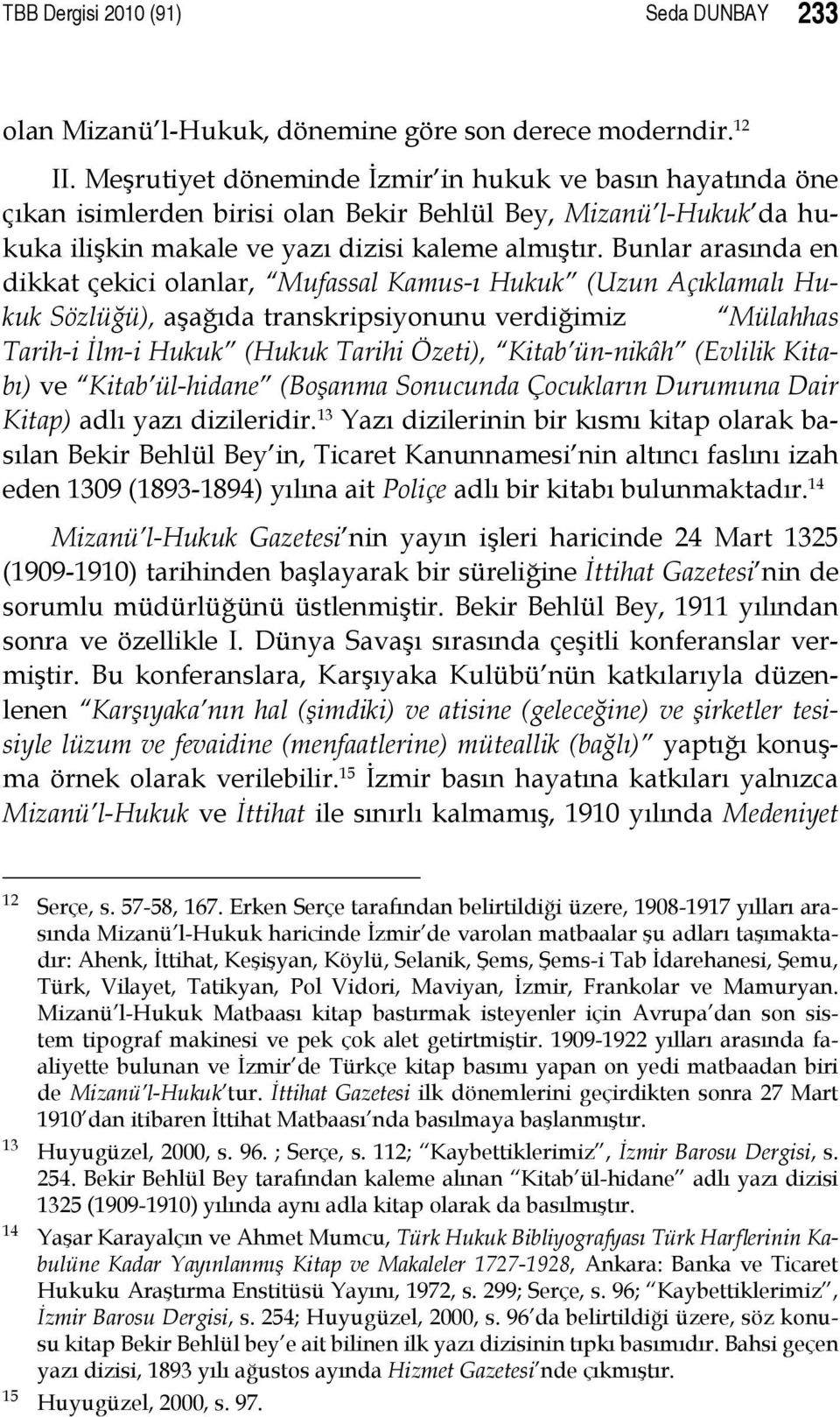 Bunlar arasında en dikkat çekici olanlar, Mufassal Kamus-ı Hukuk (Uzun Açıklamalı Hukuk Sözlüğü), aşağıda transkripsiyonunu verdiğimiz Mülahhas Tarih-i İlm-i Hukuk (Hukuk Tarihi Özeti), Kitab