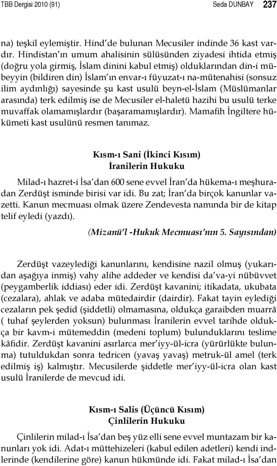 (sonsuz ilim aydınlığı) sayesinde şu kast usulü beyn-el-islam (Müslümanlar arasında) terk edilmiş ise de Mecusiler el-haletü hazihi bu usulü terke muvaffak olamamışlardır (başaramamışlardır).