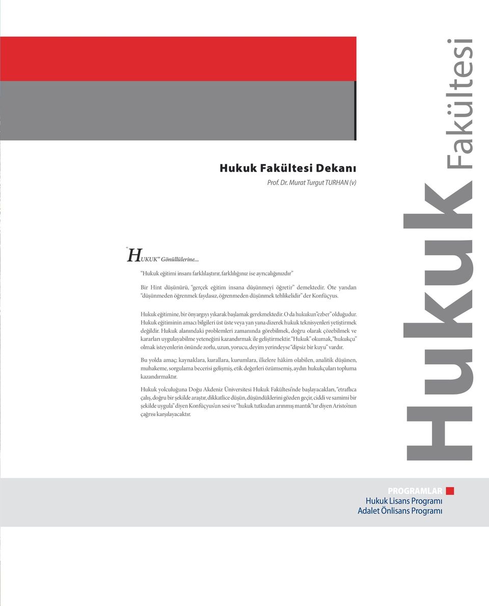 Hukuk eğitimine, bir önyargıyı yıkarak başlamak gerekmektedir. O da hukukun ezber olduğudur. Hukuk eğitiminin amacı bilgileri üst üste veya yan yana dizerek hukuk teknisyenleri yetiştirmek değildir.