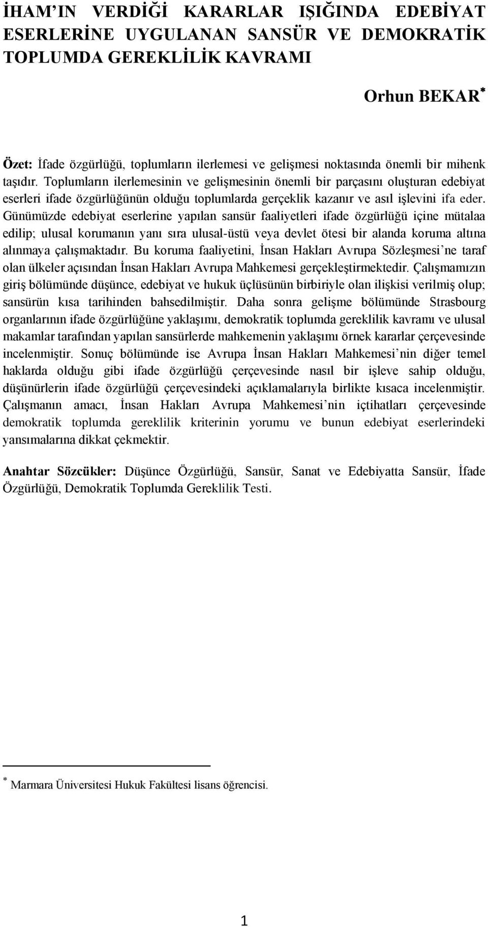 Günümüzde edebiyat eserlerine yapılan sansür faaliyetleri ifade özgürlüğü içine mütalaa edilip; ulusal korumanın yanı sıra ulusal-üstü veya devlet ötesi bir alanda koruma altına alınmaya