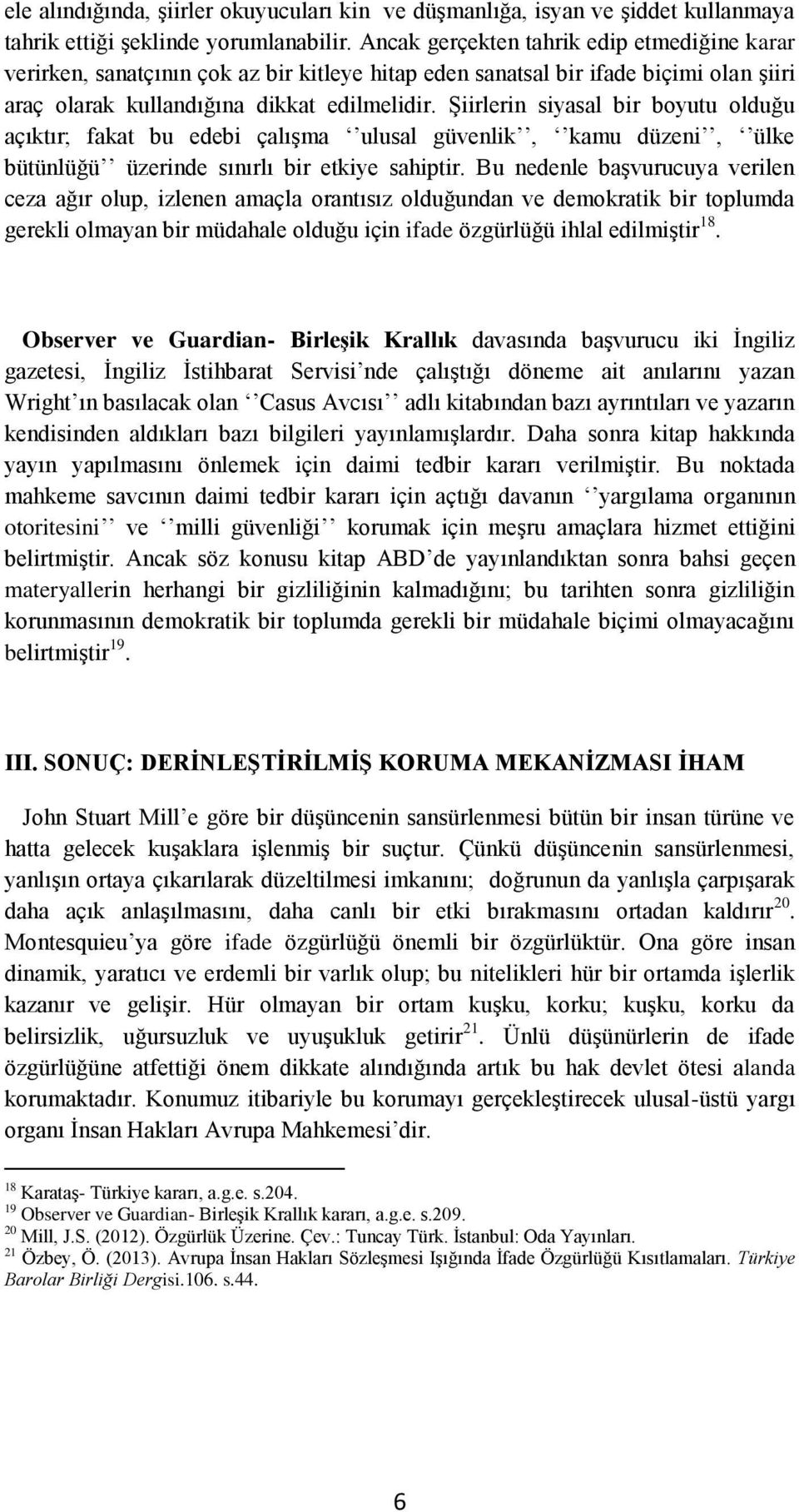 Şiirlerin siyasal bir boyutu olduğu açıktır; fakat bu edebi çalışma ulusal güvenlik, kamu düzeni, ülke bütünlüğü üzerinde sınırlı bir etkiye sahiptir.