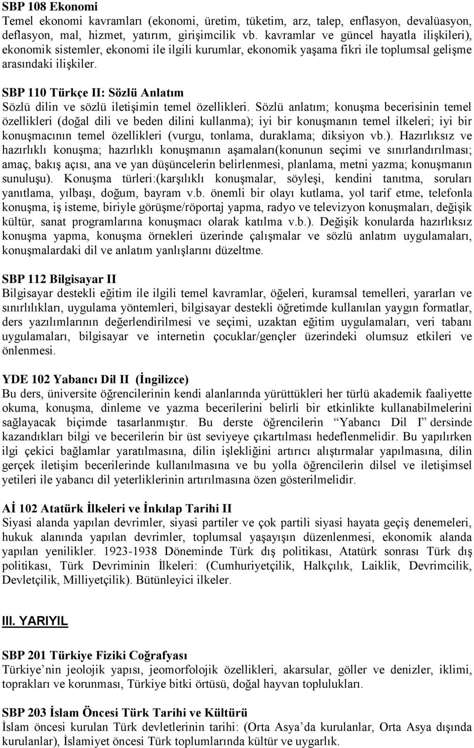 SBP 110 Türkçe II: Sözlü Anlatım Sözlü dilin ve sözlü iletişimin temel özellikleri.