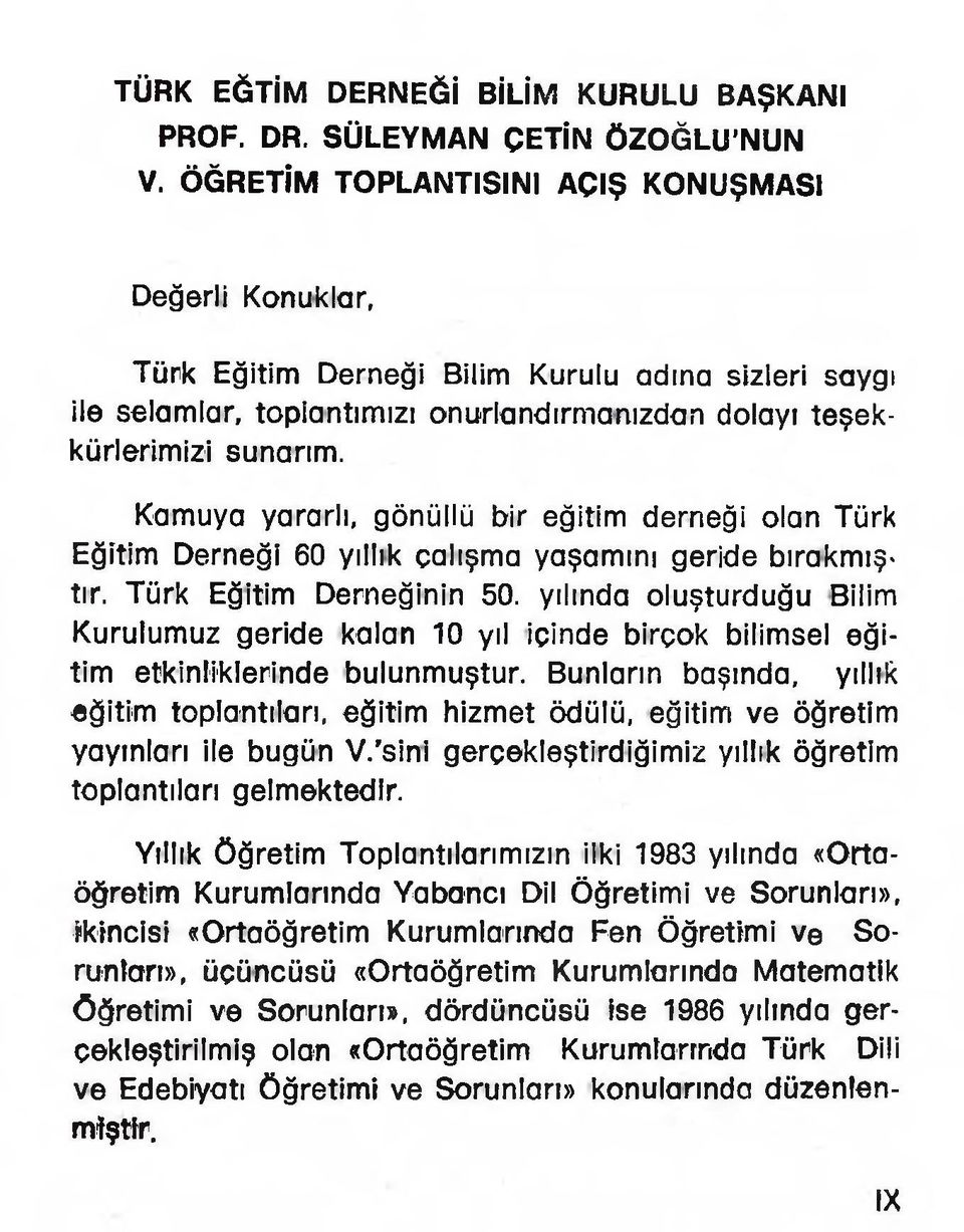 Kamuya yararlı, gönüllü bir eğitim demeği olan Türk Eğitim Derneği 60 yıllık çalışma yaşamını geride bırakmıştır. Türk Eğitim Derneğinin 50.