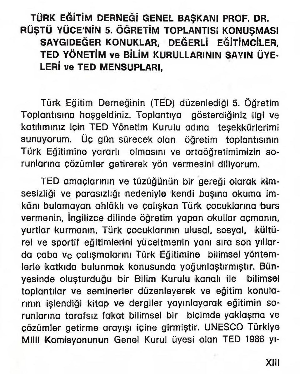 Öğretim Toplantısına hoşgeldiniz. Toplantıya gösterdiğiniz ilgi ve katılımınız için TED Yönetim Kurulu adına teşekkürlerimi sunuyorum.