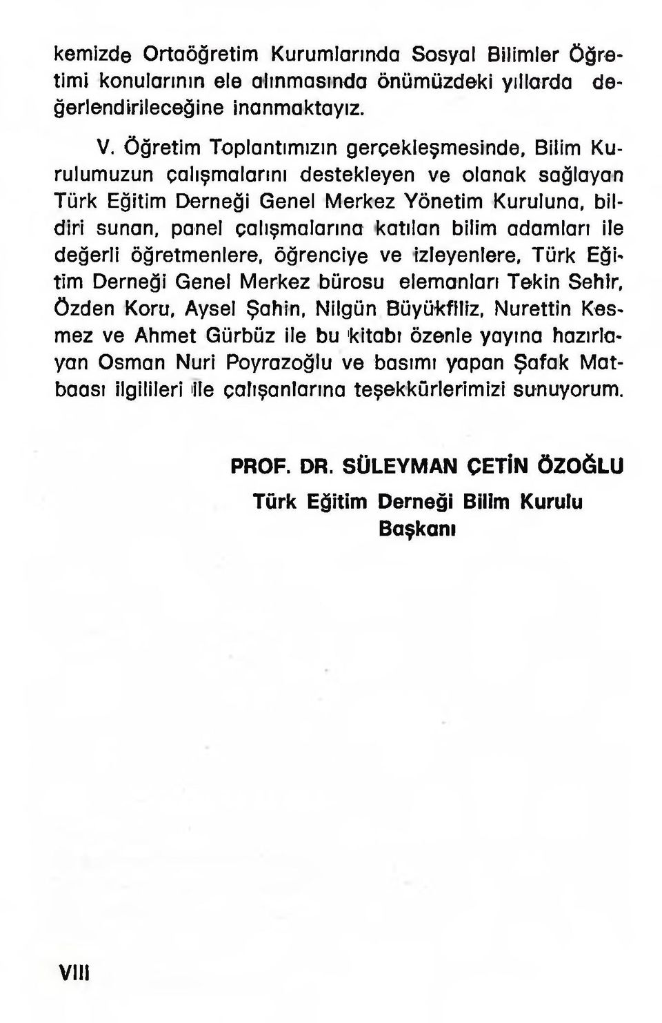 öğretmenlere, öğrenciye ve izleyenlere, Türk Eğitim Derneği Genel Merkez bürosu elemanları Tekin Şehir, Özden Koru, Aysel Şahin, Nilgün Büyükfiliz, Nurettin Kesmez ve Ahmet Gürbüz ile bu