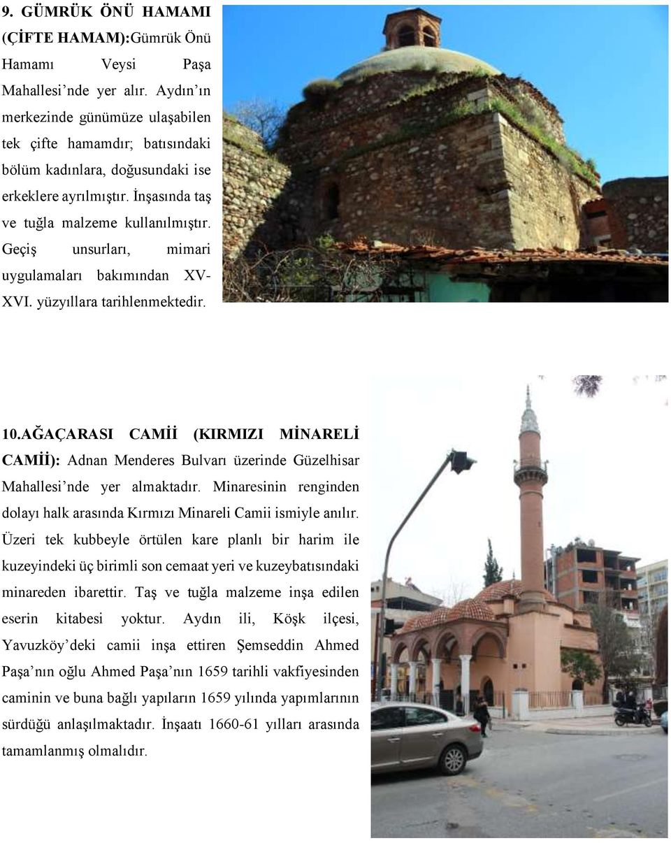 Geçiş unsurları, mimari uygulamaları bakımından XV- XVI. yüzyıllara tarihlenmektedir. 10.