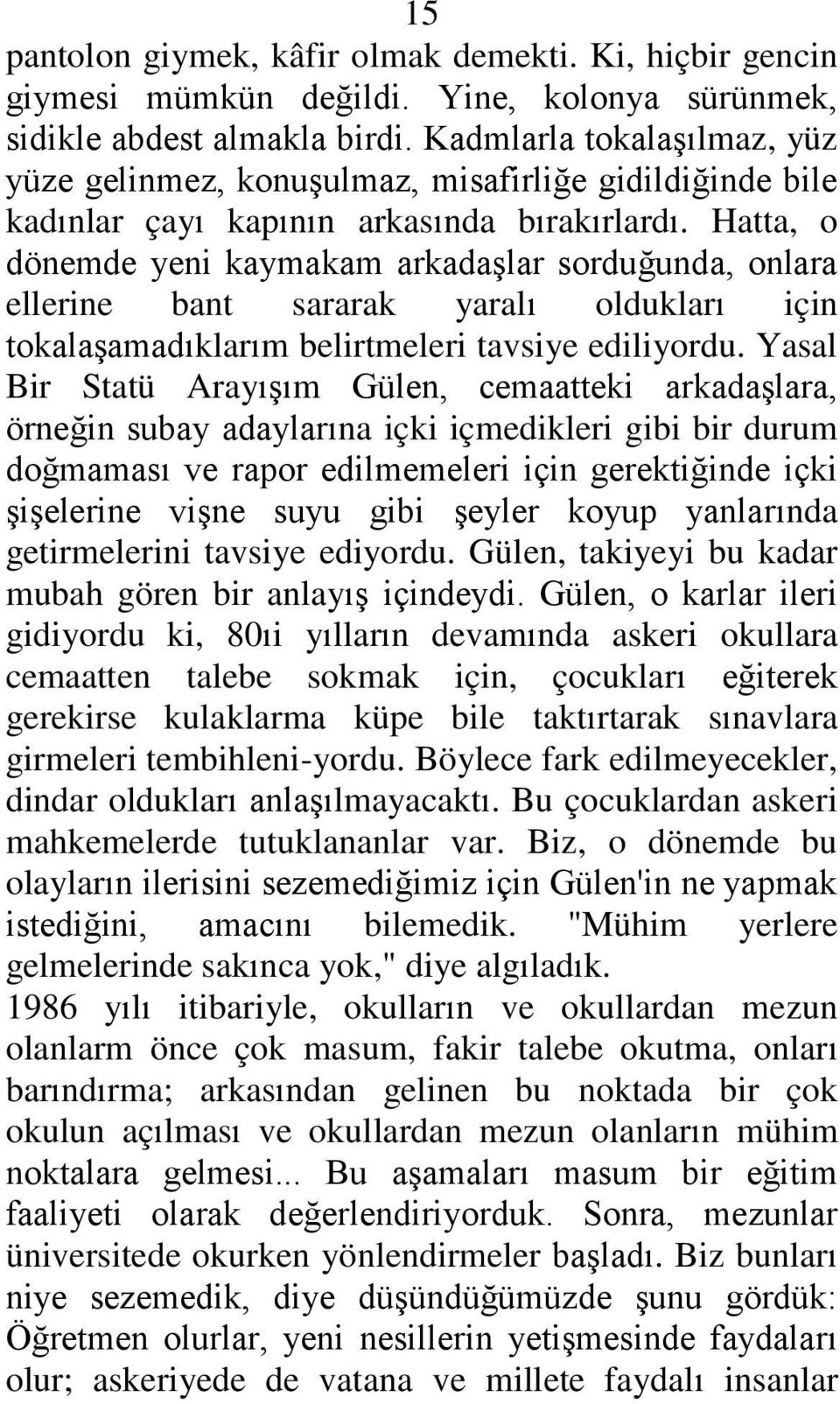 Hatta, o dönemde yeni kaymakam arkadaģlar sorduğunda, onlara ellerine bant sararak yaralı oldukları için tokalaģamadıklarım belirtmeleri tavsiye ediliyordu.