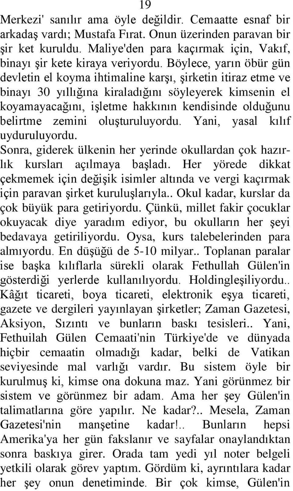 Böylece, yarın öbür gün devletin el koyma ihtimaline karģı, Ģirketin itiraz etme ve binayı 30 yıllığına kiraladığını söyleyerek kimsenin el koyamayacağını, iģletme hakkının kendisinde olduğunu